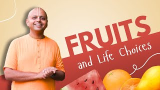 Fruits & Life Choices | @GaurGopalDas