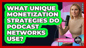 What Unique Monetization Strategies Do Podcast Networks Use? - Modern Podcaster Hub