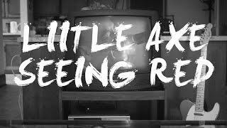 Little Axe - Seeing Red