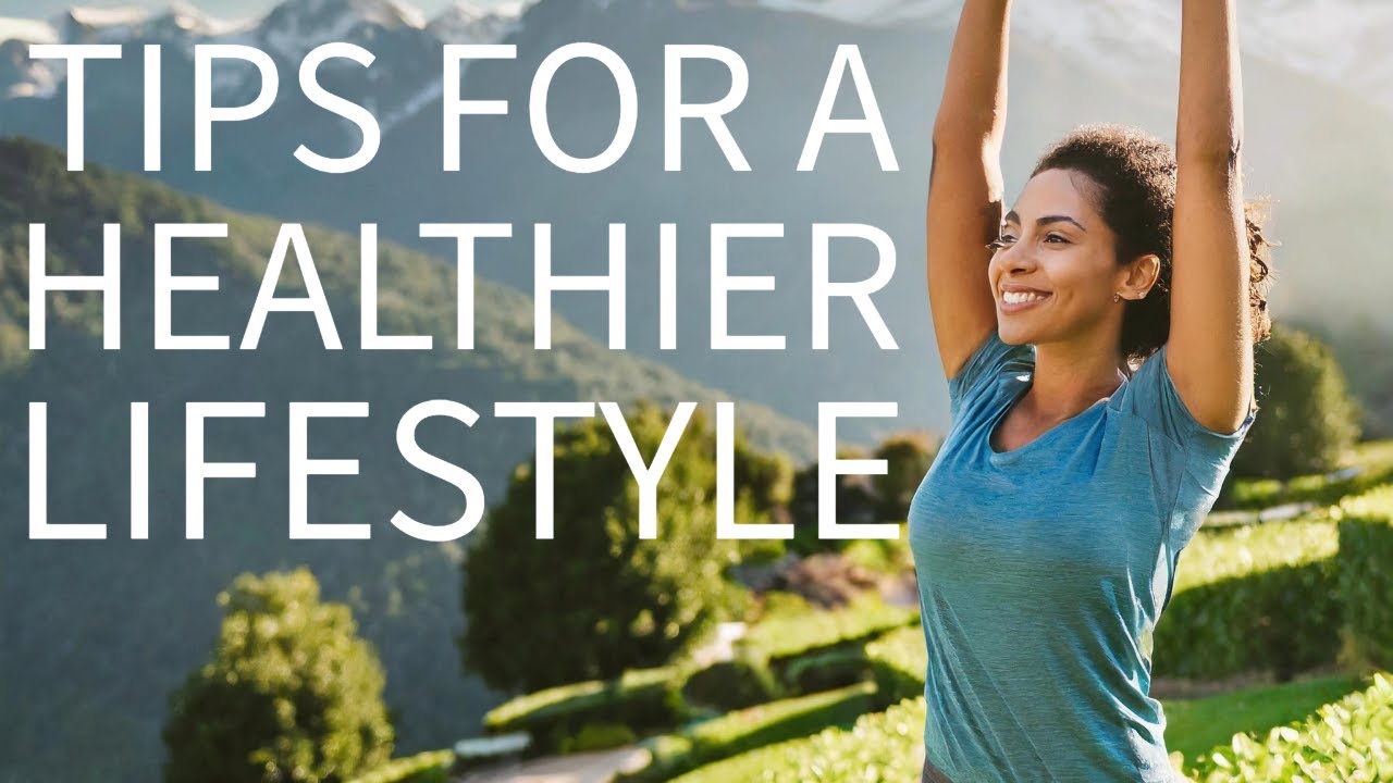 10 tips for a healthier lifestyle - YouTube