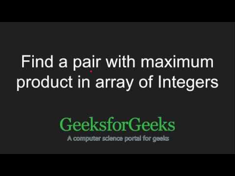 Find a pair with maximum product in array of Integers | GeeksforGeeks ...