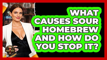 What Causes Sour Homebrew And How Do You Stop It? - The Pint Guy