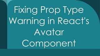 Fixing Prop Type Warning in React's Avatar Component