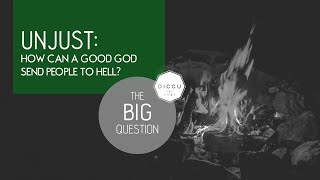 Unjust: How can a good God send people to hell