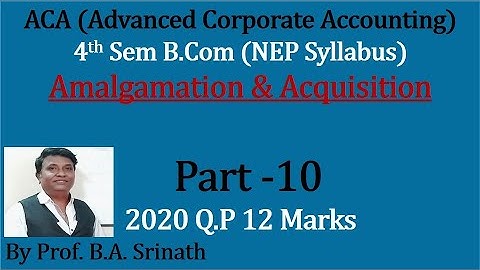 ACA 4th Sem B.Com(NEP Syllabus) Amalgamation & Acquisition -2020 Q.P 12 Marks By Srinath Sir