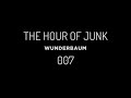 The Hour Of Junk - 007 - Wunderbaum