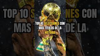 Top 10 selecciones con mas titulos de la historia #shortvideo #futbol #shortsfeed