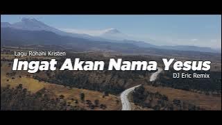 DJ INGAT AKAN NAMA YESUS - DJ Remix Lagu Rohani Terbaru FULL BASS 2025 (DJ Eric Remix)