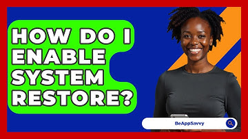 How Do I Enable System Restore? - Be App Savvy