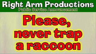 Public Service Announcements Series 2 022 Never Trap A Raccoon And Then Try To Be His Buddy