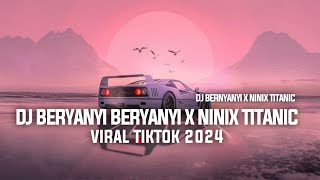 DJ BERNYANYI X NINIX TITANIC VIRAL TIKTOK 2024  || DJ BERNYANYI BERNYANYI X NINIX TITANIC