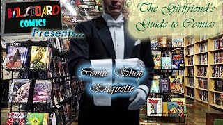 GIRLFRIEND'S GUIDE TO COMICS: COMIC SHOP ETIQUETTE