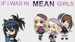 If I was in Mean Girls || Gacha Life