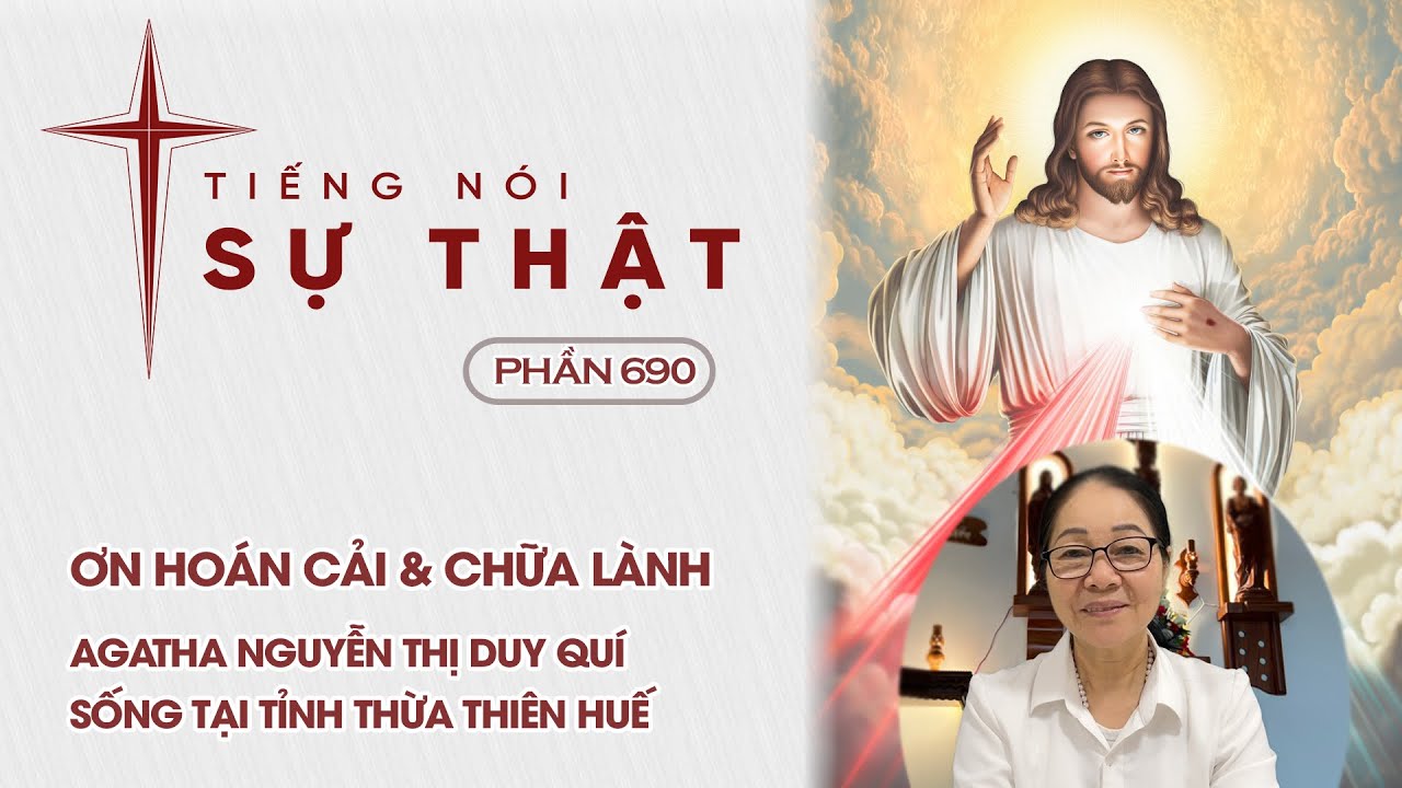 Tiếng Nói Sự Thật Phần 690 - Ơn Hoán Cải & Chữa Lành - Agatha Nguyễn Thị Duy Quí