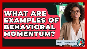 What Are Examples Of Behavioral Momentum? - Aspiring Teacher Guide