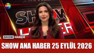 Show Ana Haber 25 Eylül 2026
