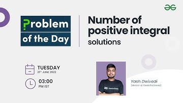 Number of positive integral solutions | Problem of the Day: 20/06/22 | Yash Dwivedi