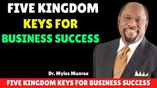 FIVE KINGDOM KEYS FOR BUSINESS SUCCESS BY DR. MYLES MUNROE