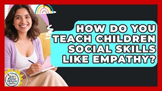 How Do You Teach Children Social Skills Like Empathy - Kids Mental Wellness Guru