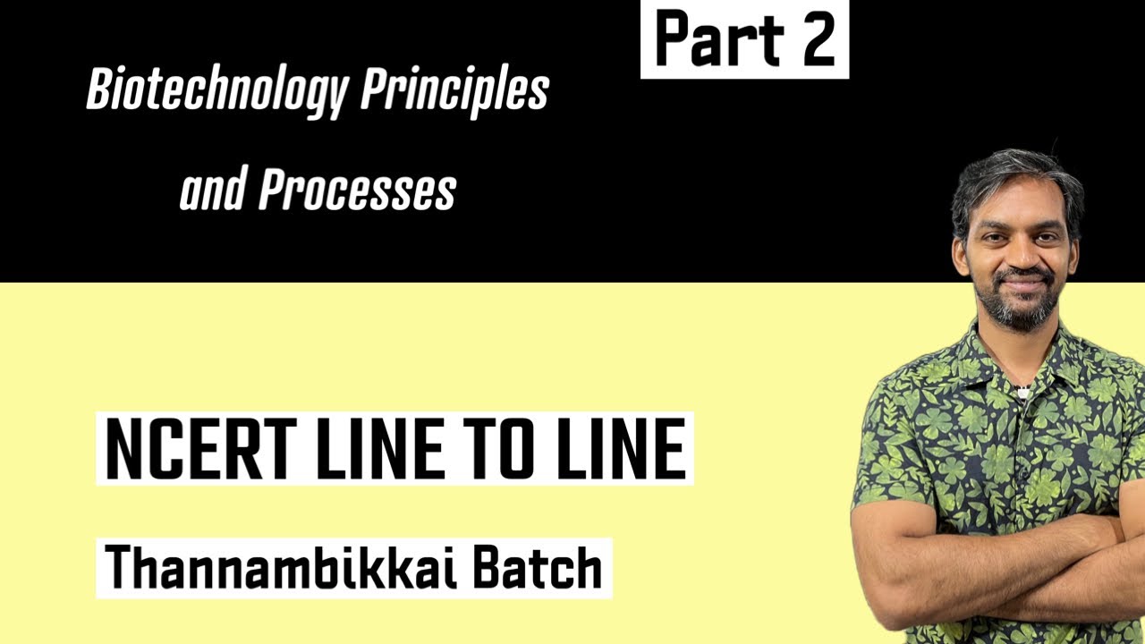 Biotechnology Principles and Processes | Part 2 | NCERT Line to Line ...