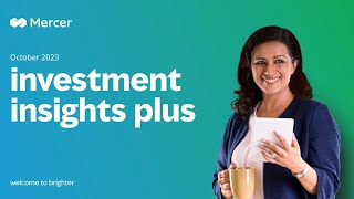 Mercer Investment Insights Plus - October 2023