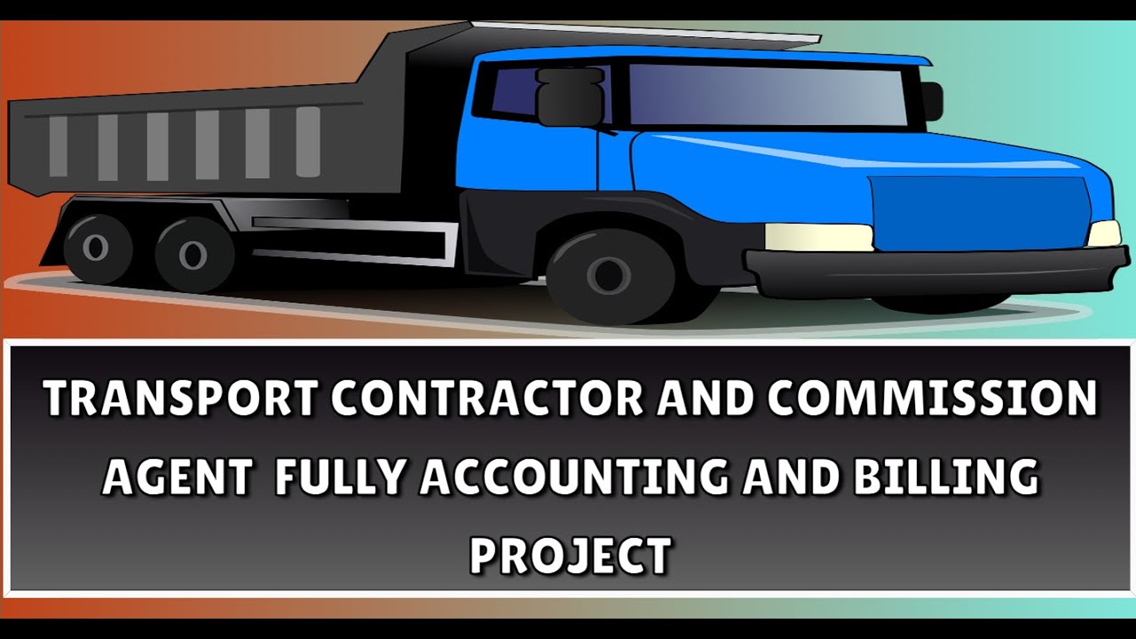 TRANSPORT CONTRACTOR AND COMMISSION AGENT FULLY ACCOUNTING AND BILLING PROJECT AS PER  DEMAND