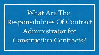 What Are The Responsibilities Of Contract Administrator for Construction Contracts?