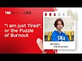 “I am just Tired”, or the Puzzle of Burnout | Renata Panchenko