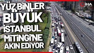 Yüz Binlerce Vatandaş Büyük İstanbul Mitingi'ne Akın Ediyor