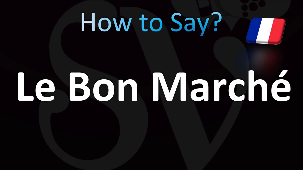 How to Pronounce Le Bon Marché (French) - YouTube
