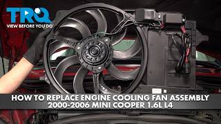 How to Replace Engine Cooling Fan Assembly 2000-2006 Mini Cooper 1.6L L4