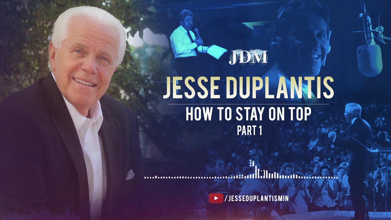 How to Stay on Top, Part 1 Jesse Duplantis YouTube