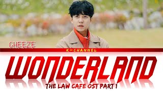 Wonderland - CHEEZE (치즈) | The Law Cafe (법대로 사랑하라) OST Part 1 | Lyrics 가사 | Han/Rom/Eng