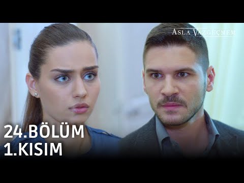 Asla Vazgeçmem 24.Bölüm 1.Kısım