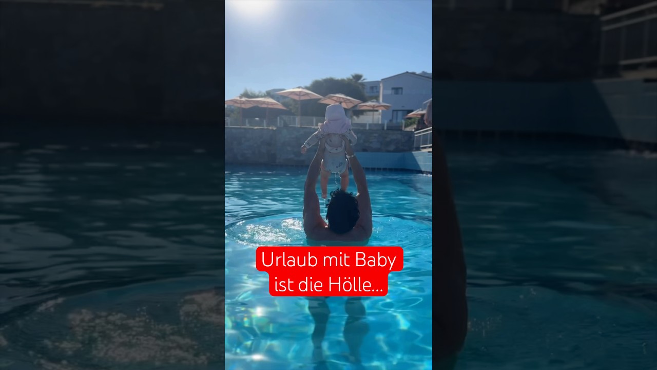 Urlaub mit Baby ist die Hölle…