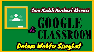Cara Mudah Membuat Absensi di Google Classroom Dalam Waktu Singkat