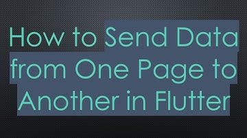 How to Send Data from One Page to Another in Flutter