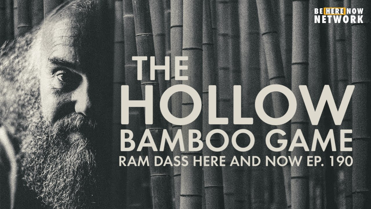 Ram Dass Here and Now Ep. 190: The Hollow Bamboo Game