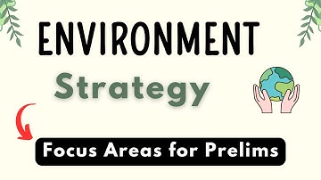 Environment Strategy for UPSC Prelims 2025 | Focus Areas for Prelims...
