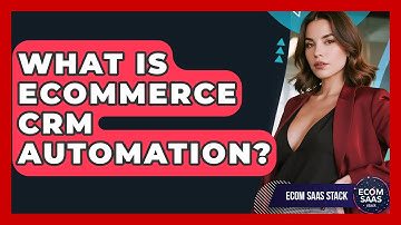What Is eCommerce CRM Automation? - Ecom SaaS Stack