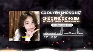 Medley Có Duyên Không Nợ x Chúc Phúc Cho Em Remix - NB3 Hoài Bảo x Minh Vương M4U x MIX MUSIC