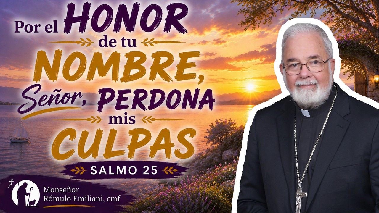 Por el honor de tu nombre, Señor, perdona mis culpas. Salmo 25
