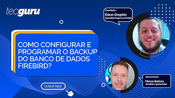 Como configurar e programar o backup do banco de dados Firebird? | Tecguru