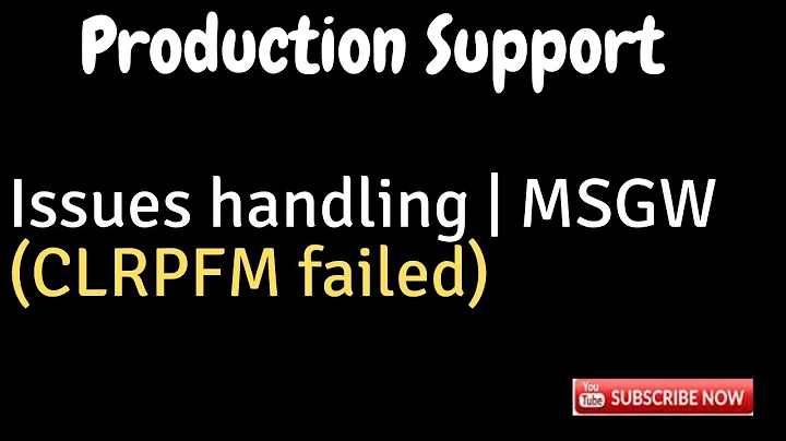 Production Support  issues handling MSGW CLRPFM Failed