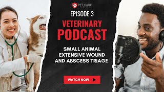 EP03 - Small Animal Extensive Wound and Abscess Triage | Pet Care Partners
