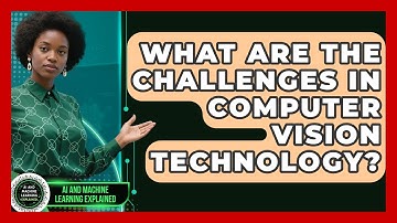 What Are the Challenges in Computer Vision Technology? | AI and Machine Learning Explained News