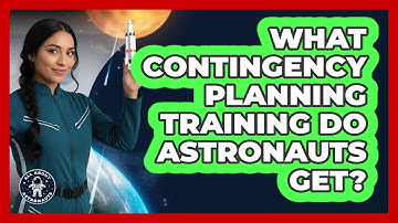 What Contingency Planning Training Do Astronauts Get?