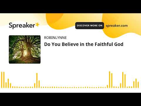 Do You Believe in the Faithful God