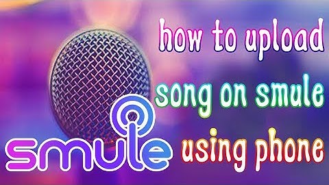 How to upload song on Smule using mobile phone