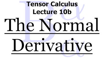 Tensor Calculus Lecture 10b: The Normal Derivative